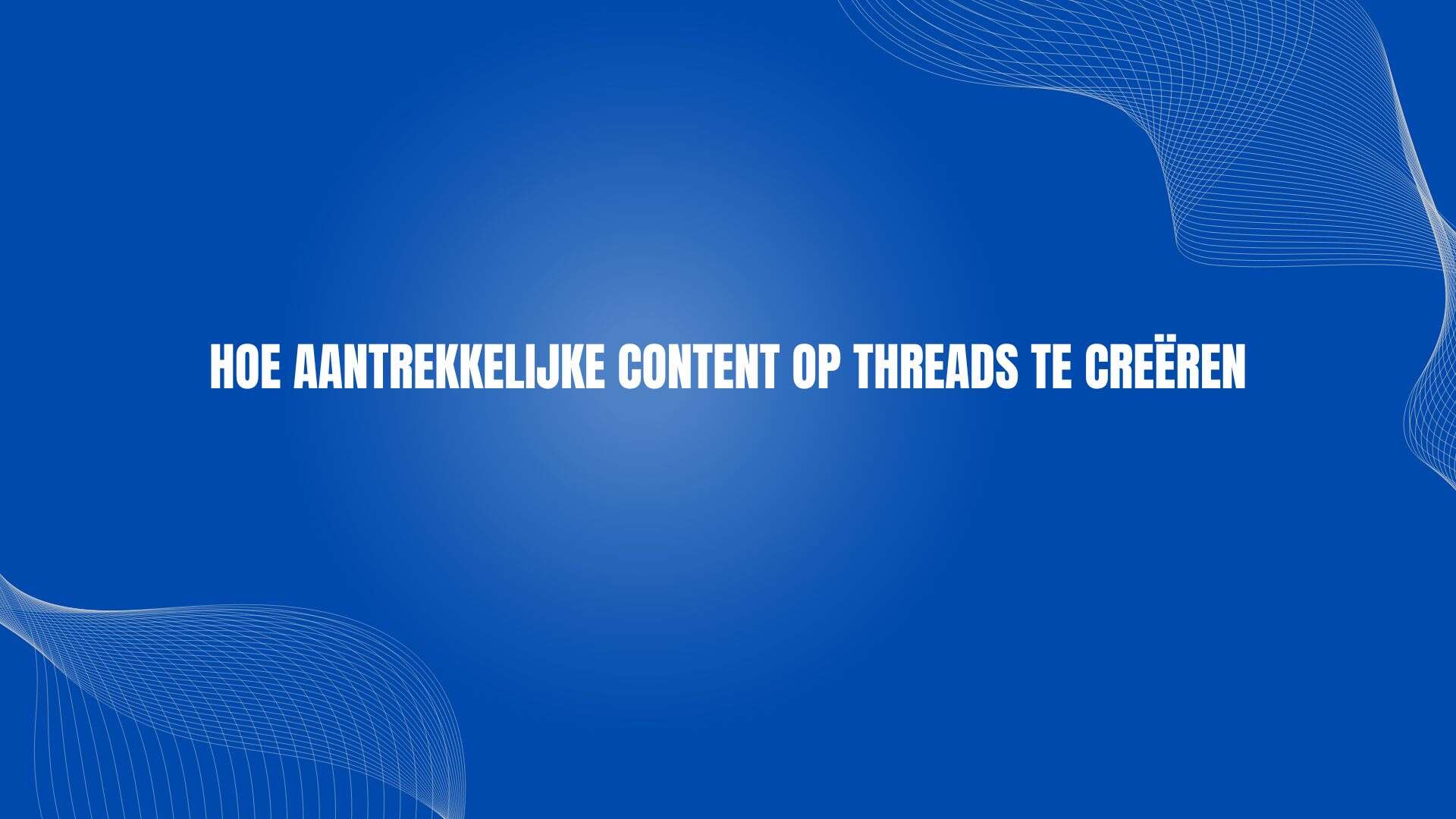 Hoe aantrekkelijke content op Threads te creëren