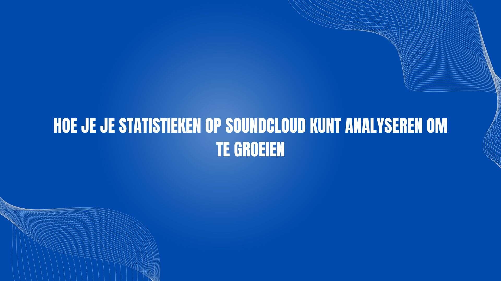 Hoe je je statistieken op SoundCloud kunt analyseren om te groeien