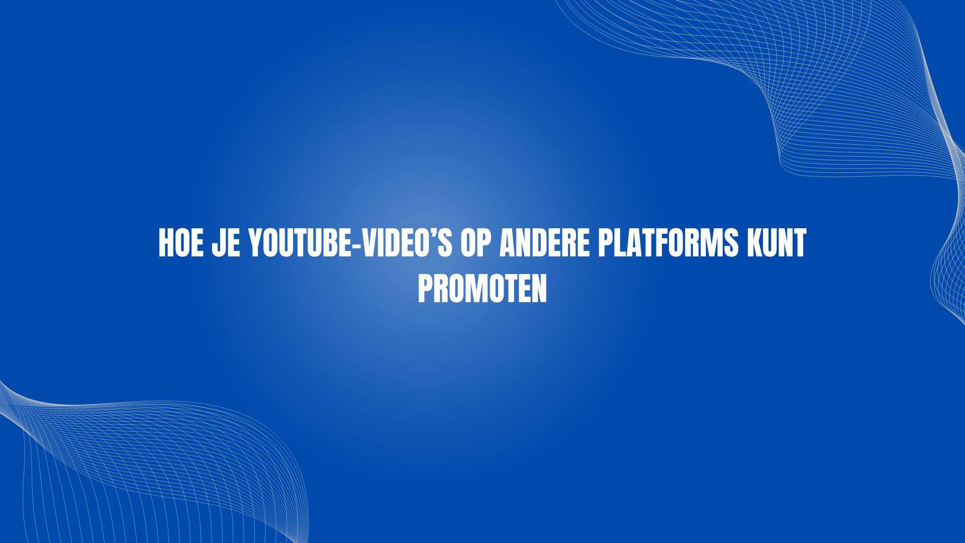 Hoe je YouTube-video’s op andere platforms kunt promoten