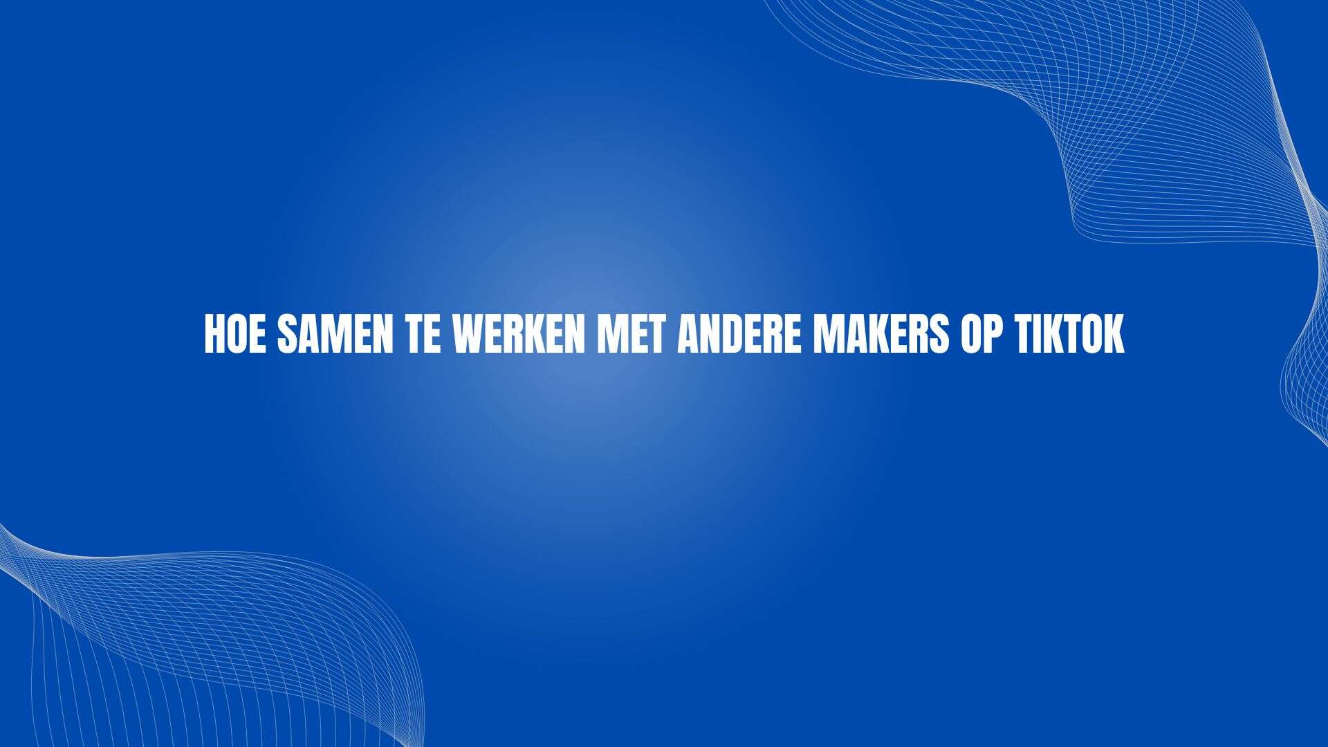 Hoe samen te werken met andere makers op TikTok