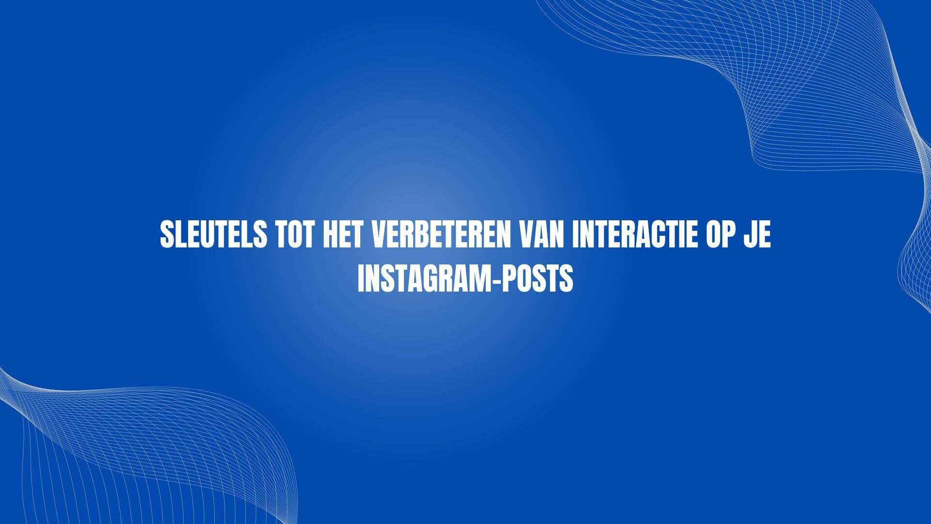 Sleutels tot het verbeteren van interactie op je Instagram-posts