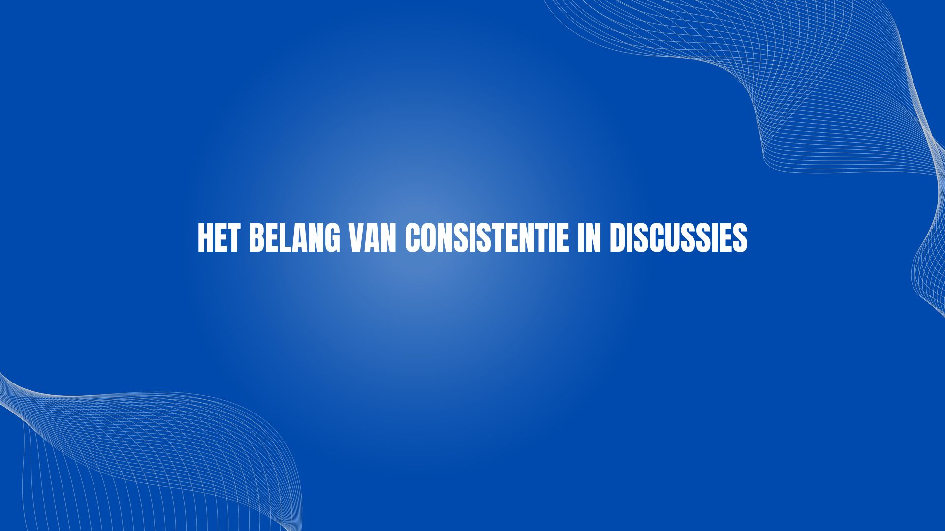 Het belang van consistentie in discussies