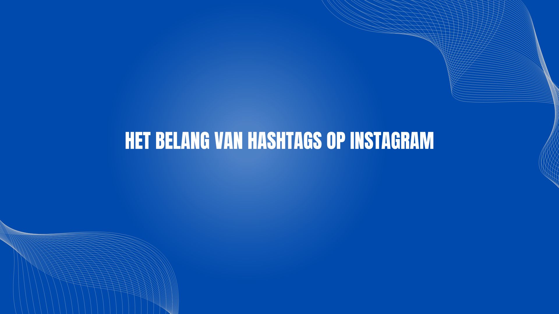 Het belang van hashtags op Instagram