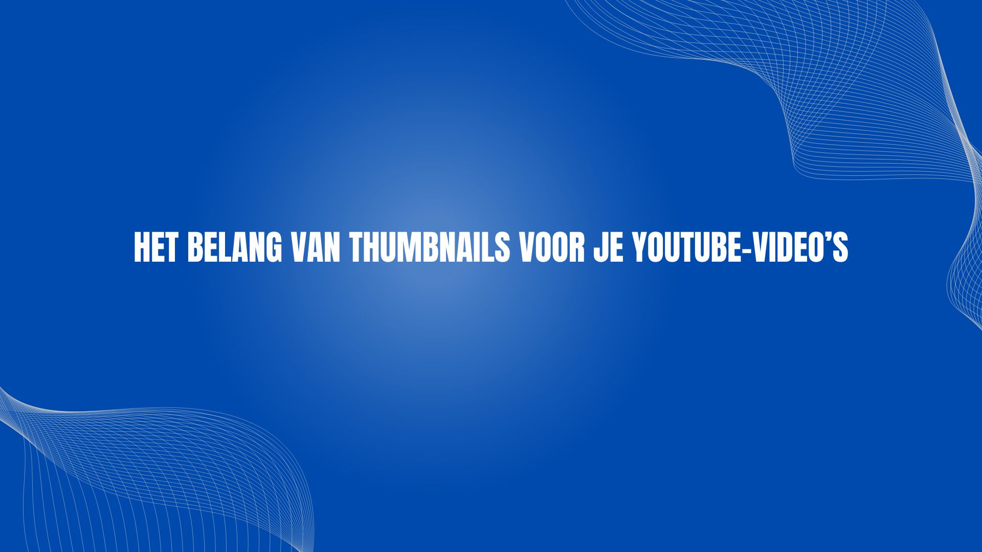 Het belang van thumbnails voor je YouTube-video’s