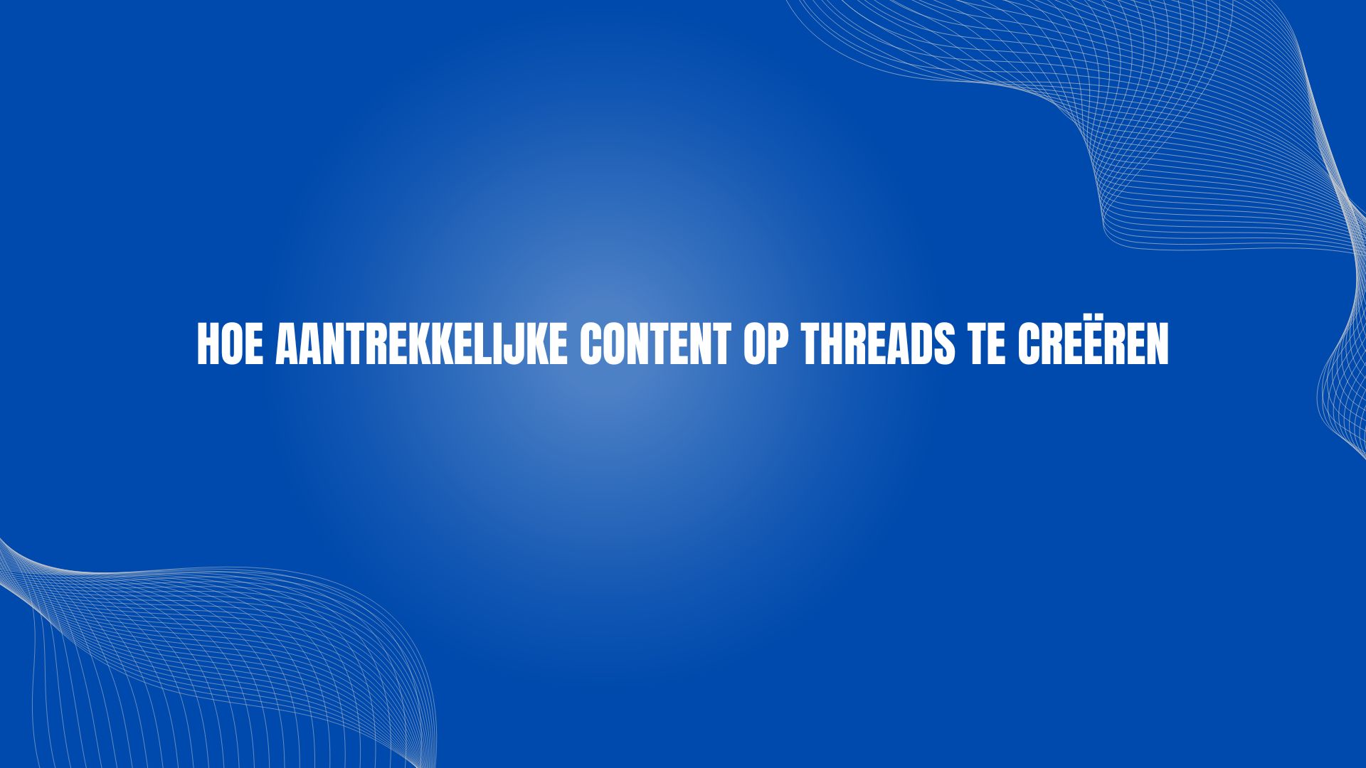 Hoe aantrekkelijke content op Threads te creëren