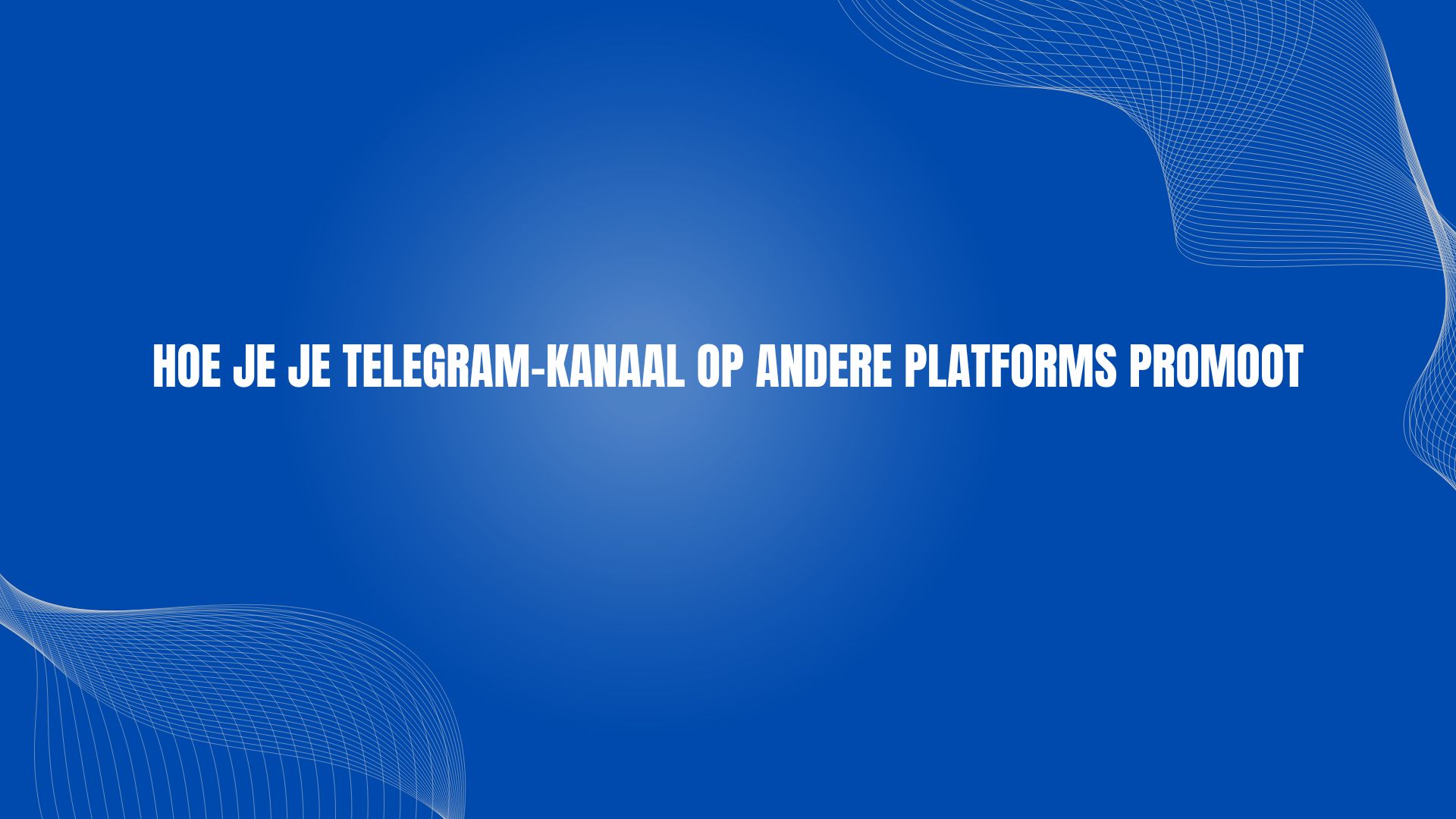 Hoe je je Telegram-kanaal op andere platforms promoot
