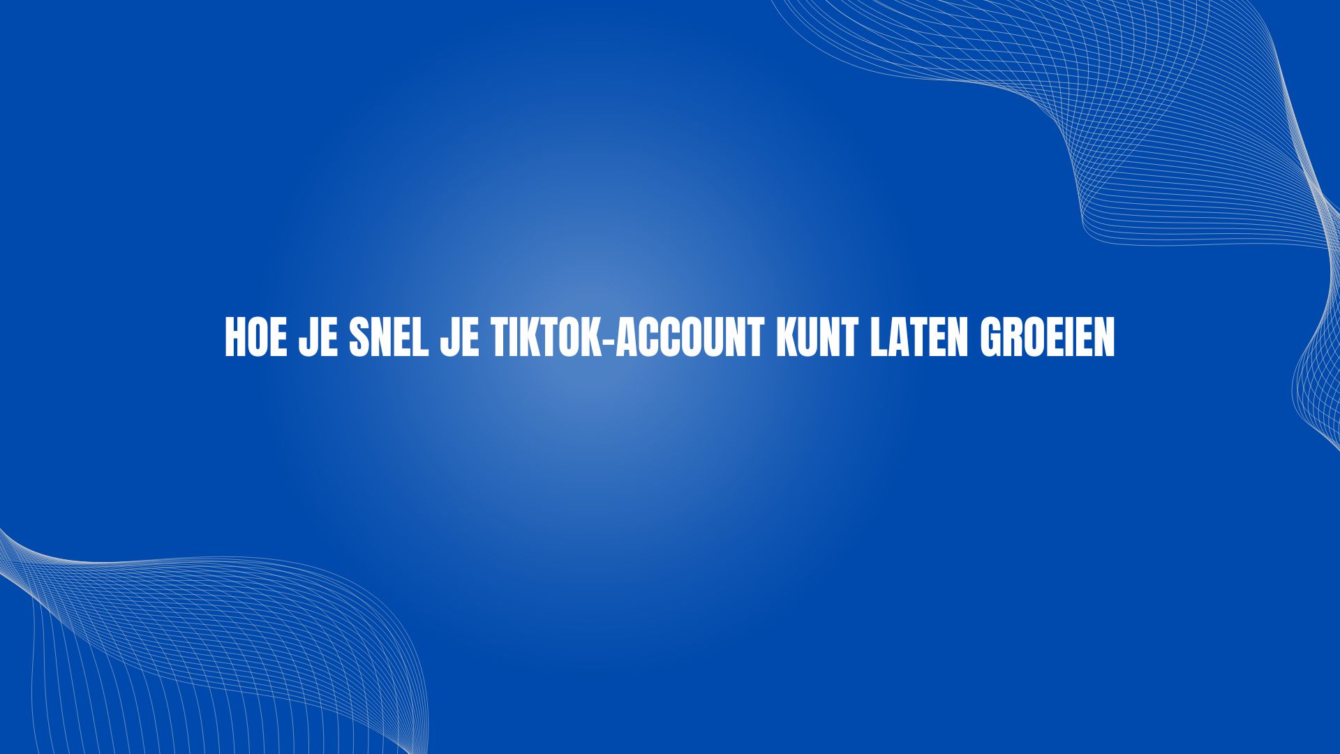 Hoe je snel je TikTok-account kunt laten groeien