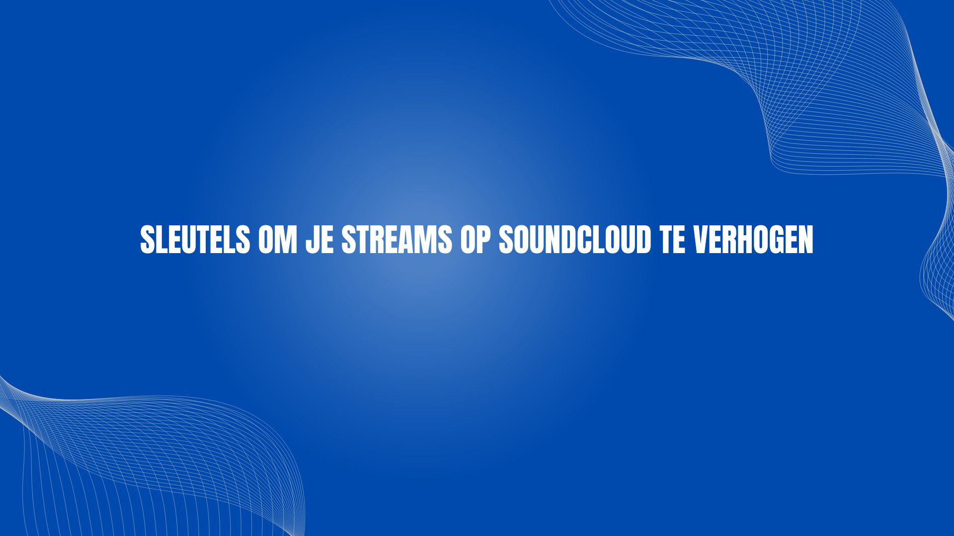 Sleutels om je streams op SoundCloud te verhogen